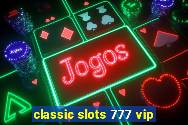 classic slots 777 vip