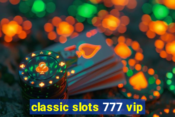 classic slots 777 vip