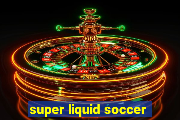 super liquid soccer