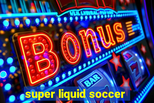 super liquid soccer