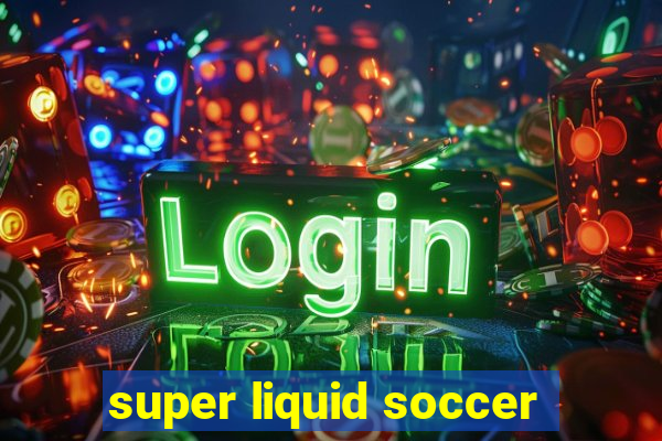 super liquid soccer