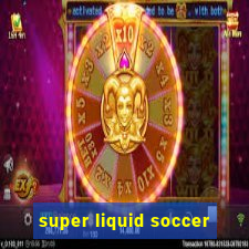 super liquid soccer