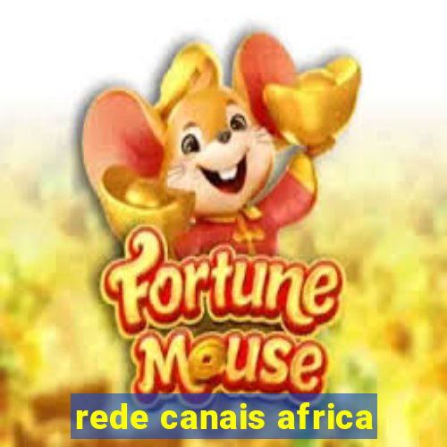 rede canais africa