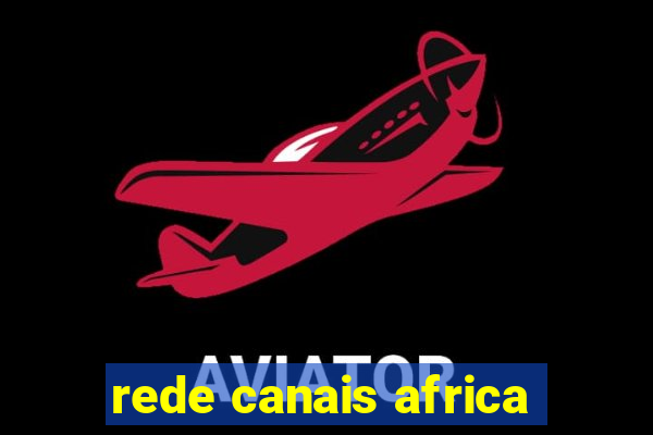 rede canais africa