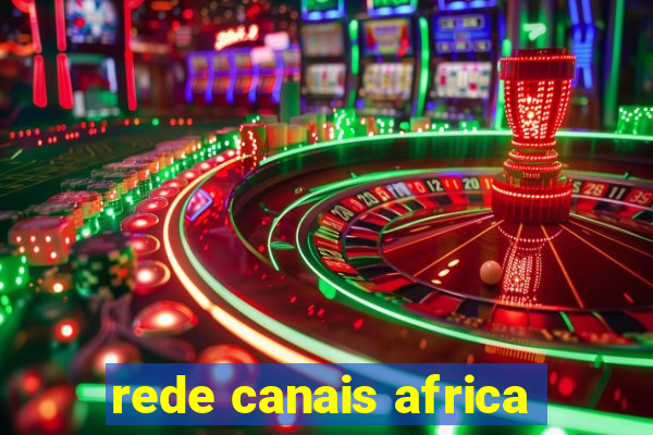 rede canais africa