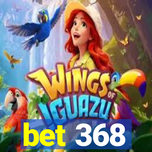 bet 368