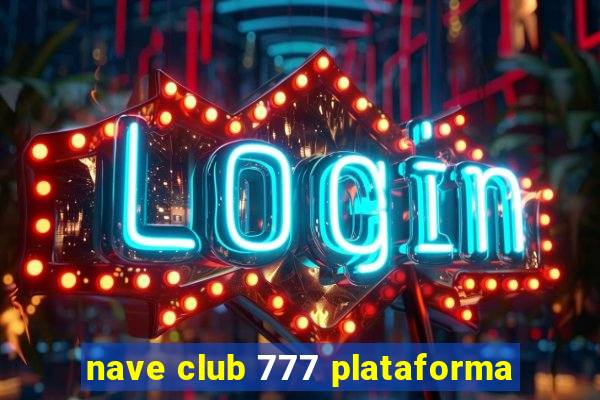 nave club 777 plataforma