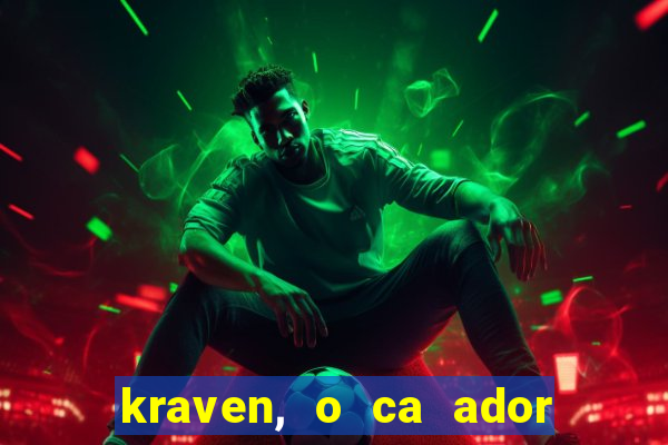 kraven, o ca ador filme completo dublado download