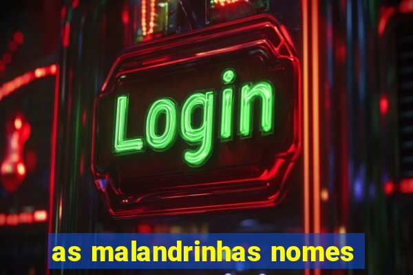 as malandrinhas nomes