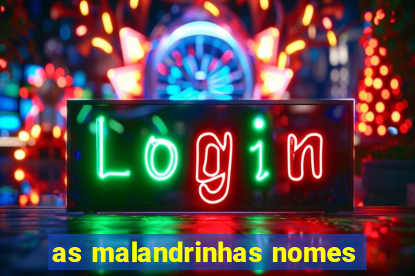 as malandrinhas nomes