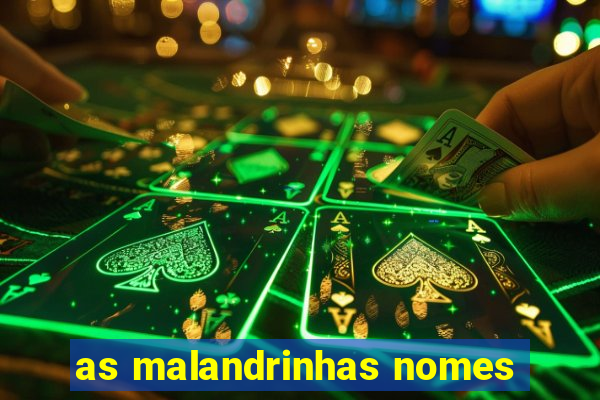 as malandrinhas nomes