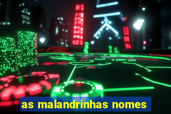 as malandrinhas nomes