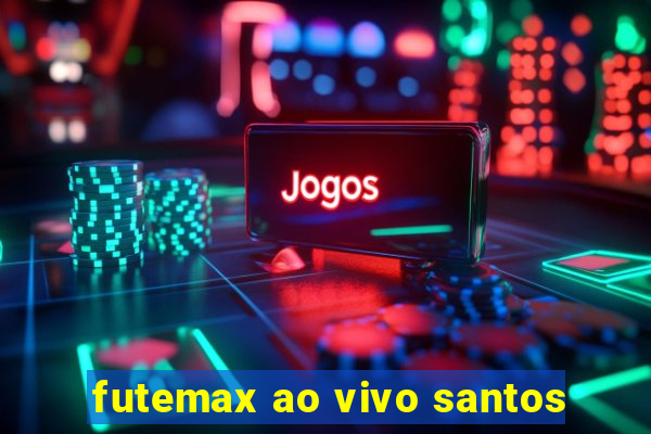 futemax ao vivo santos