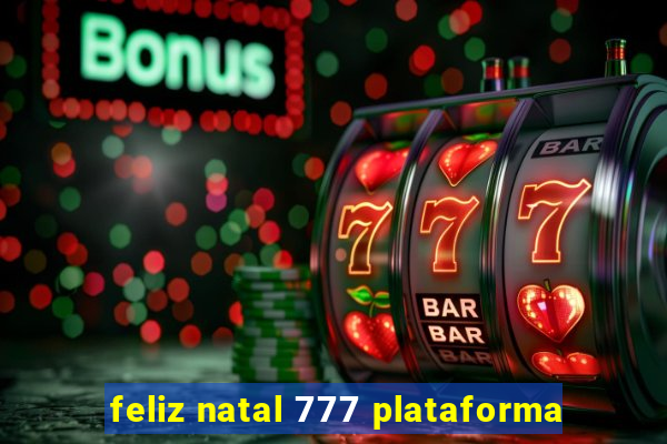 feliz natal 777 plataforma