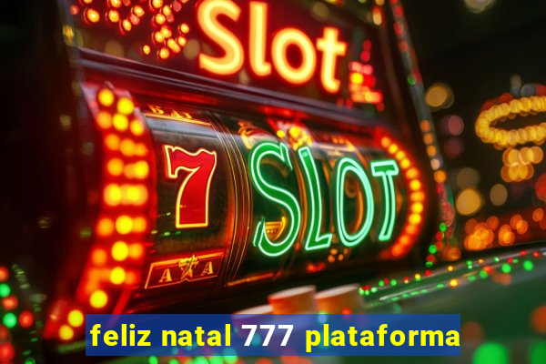 feliz natal 777 plataforma