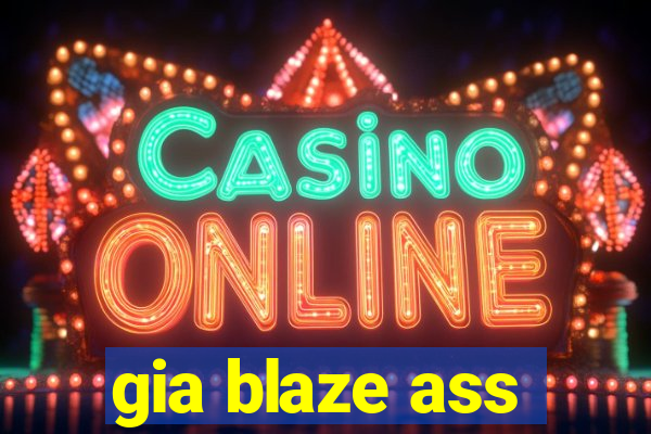 gia blaze ass