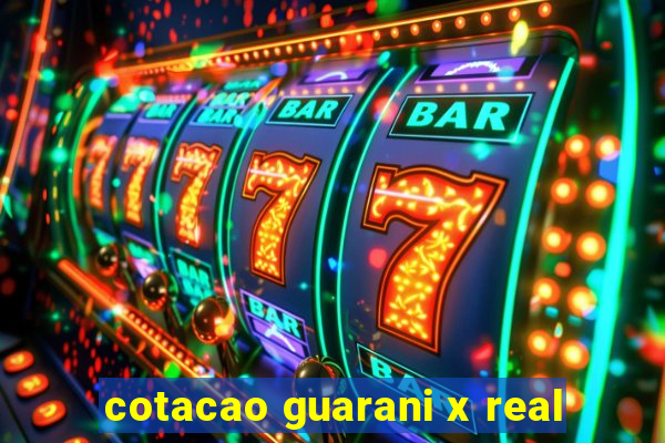 cotacao guarani x real