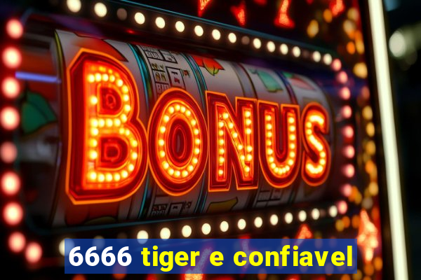 6666 tiger e confiavel