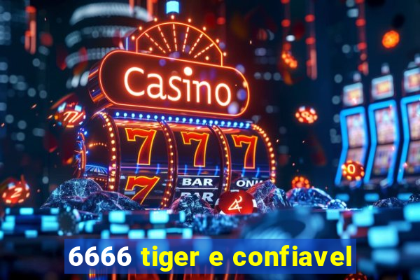 6666 tiger e confiavel