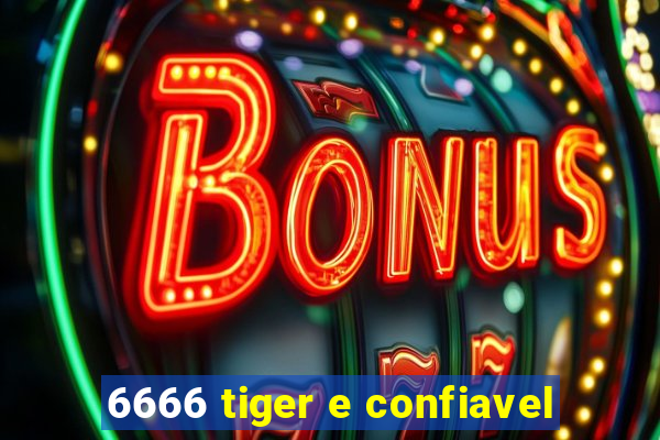 6666 tiger e confiavel