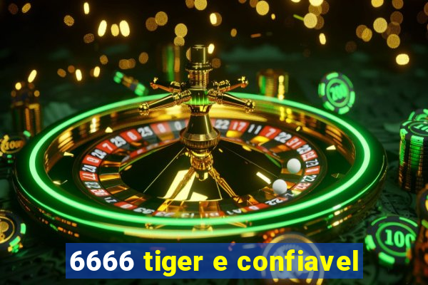 6666 tiger e confiavel