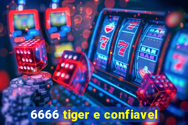 6666 tiger e confiavel