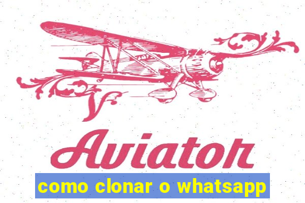 como clonar o whatsapp