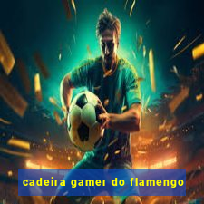 cadeira gamer do flamengo