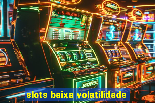 slots baixa volatilidade