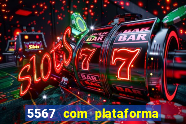 5567 com plataforma de jogos