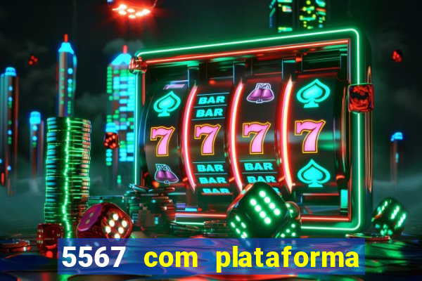 5567 com plataforma de jogos