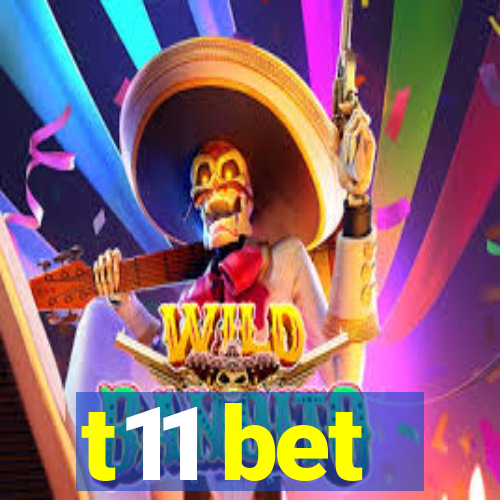 t11 bet