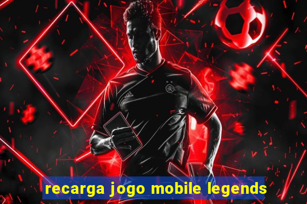 recarga jogo mobile legends