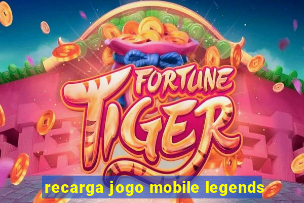 recarga jogo mobile legends