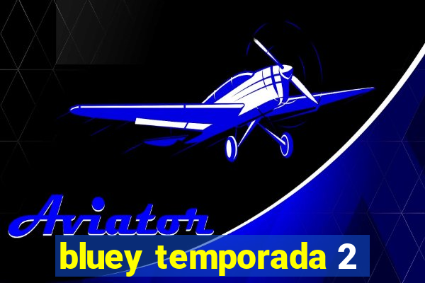 bluey temporada 2