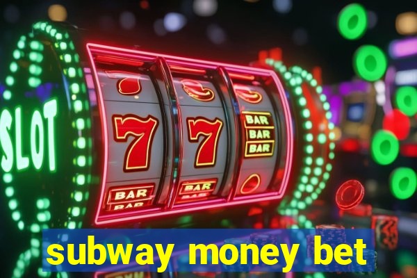 subway money bet