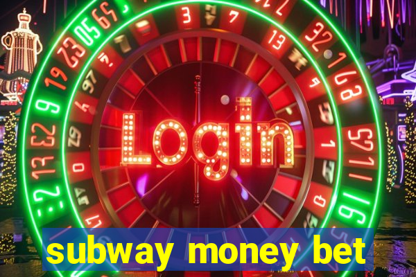 subway money bet