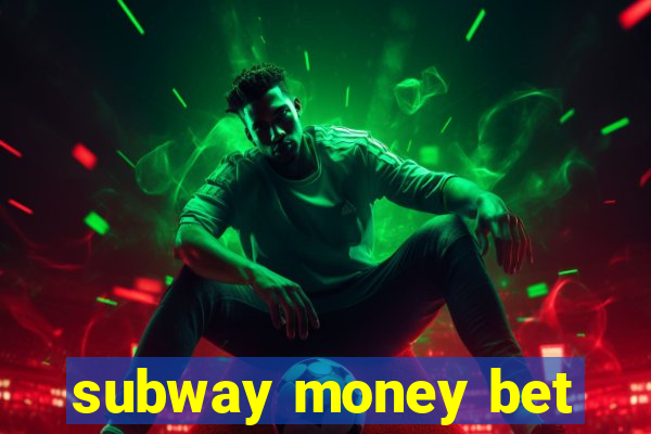 subway money bet