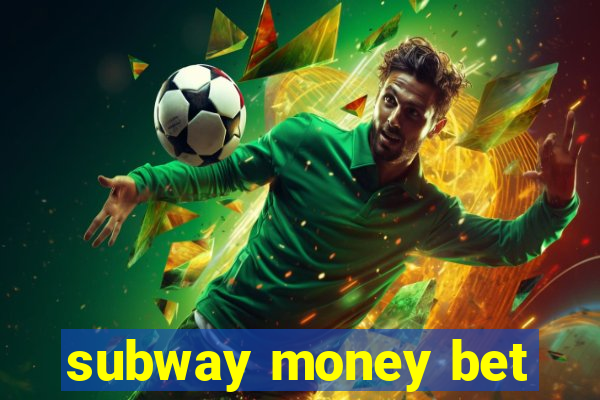 subway money bet