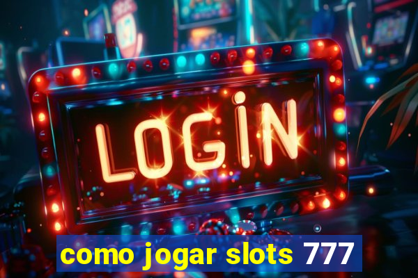 como jogar slots 777