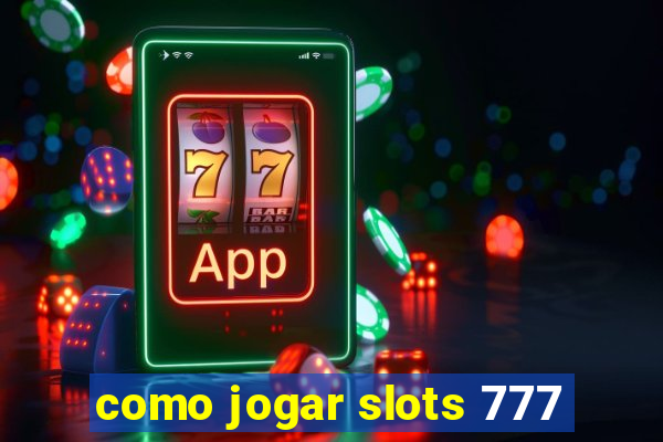 como jogar slots 777