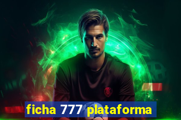 ficha 777 plataforma