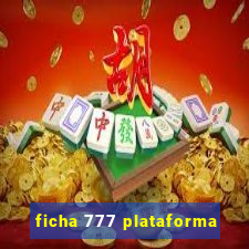 ficha 777 plataforma