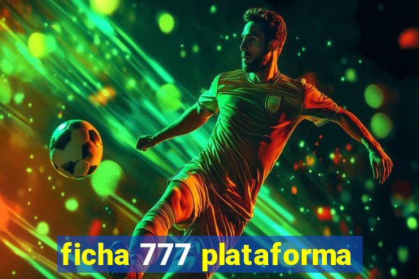 ficha 777 plataforma