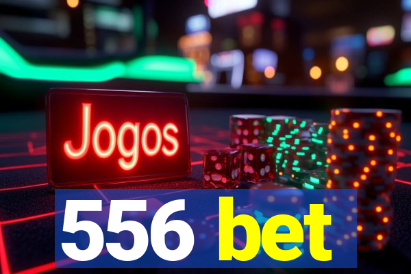 556 bet