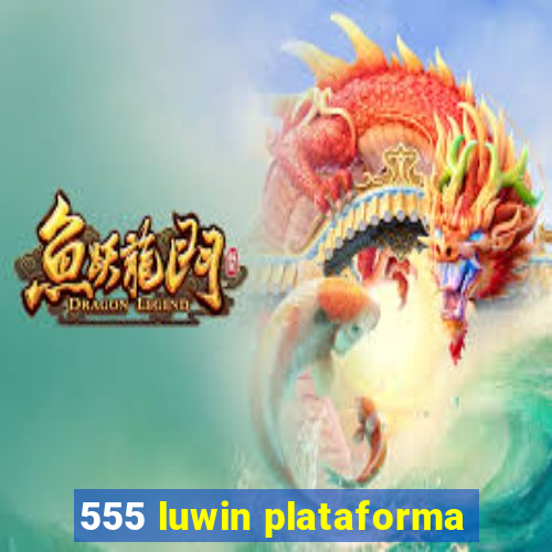 555 luwin plataforma