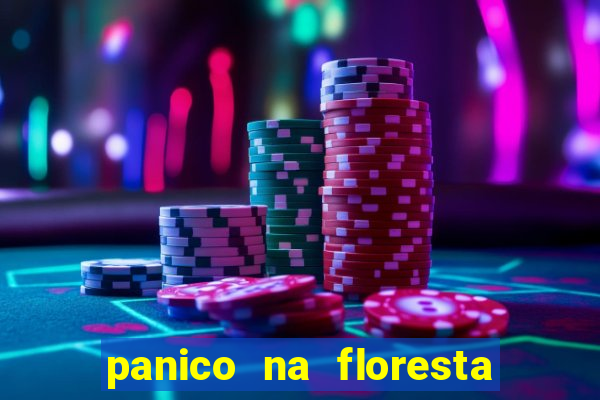 panico na floresta 4 filme completo dublado mega filmes