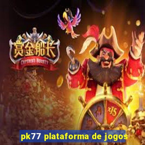 pk77 plataforma de jogos