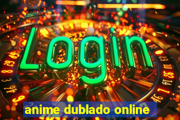 anime dublado online