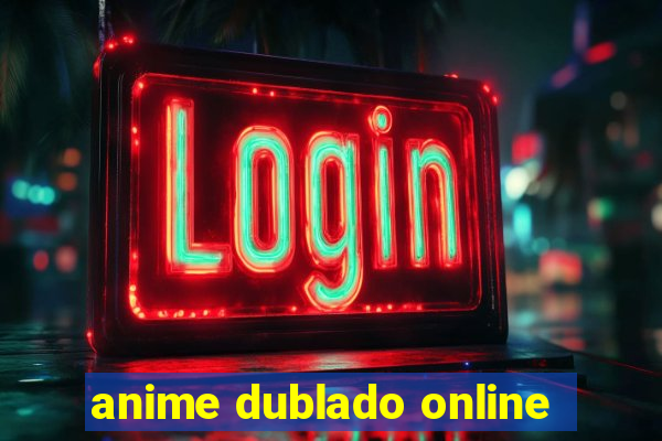 anime dublado online